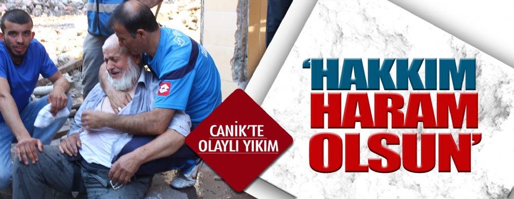 Canik’te Olaylı Yıkım