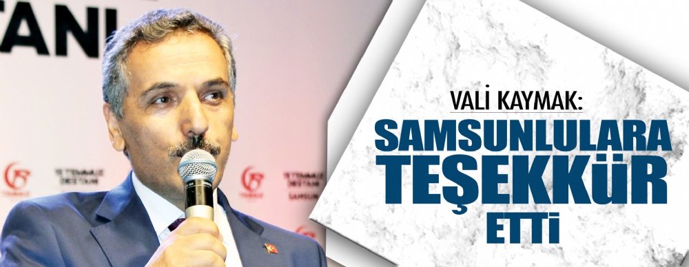 Vali Kaymak Samsunlulara Teşekkür Etti