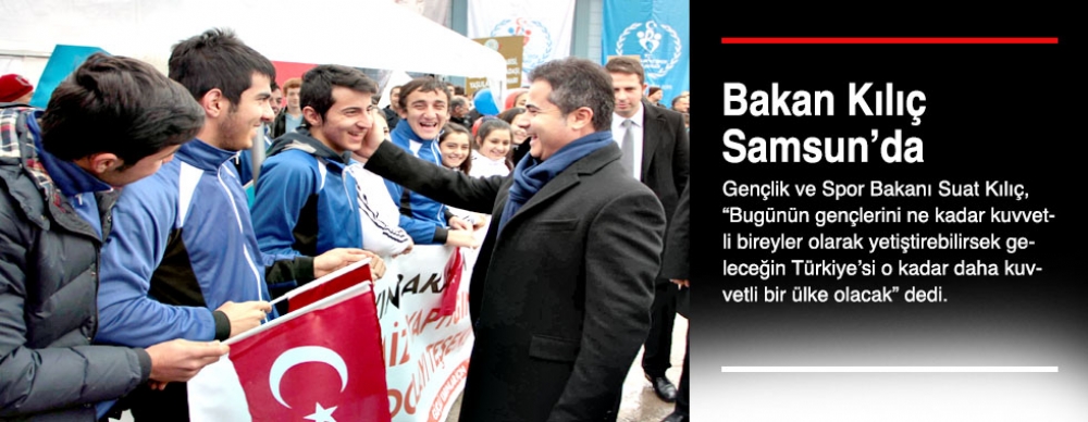 Bakan Kılıç Samsun’da