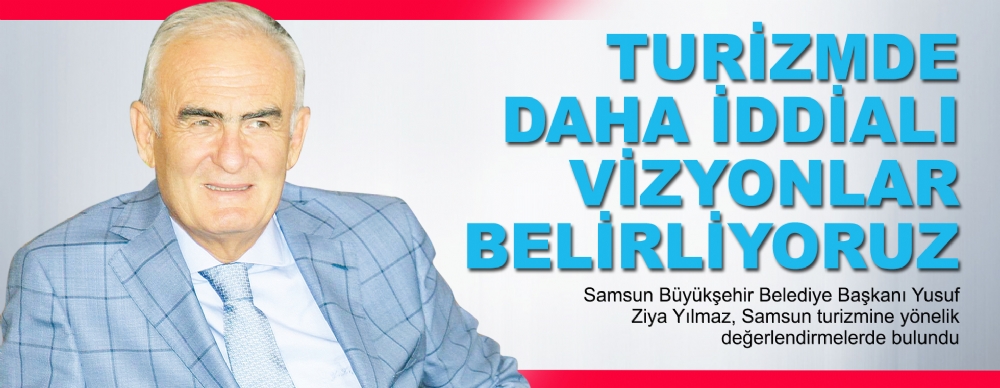 Turizmde Daha İddialı Vizyonlar Belirliyoruz