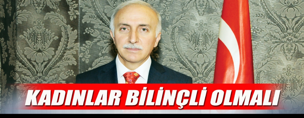 Kadınlar Bilinçli Olmalı