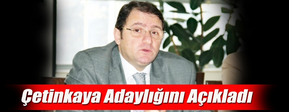 Çetinkaya Adaylığını Açıkladı