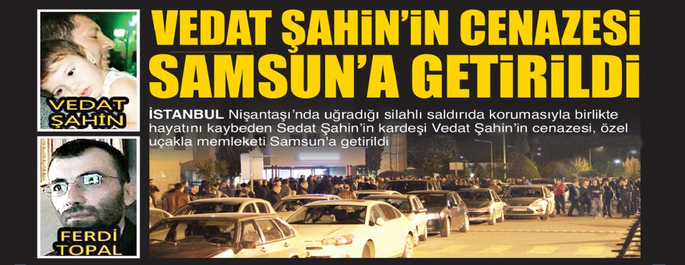 Vedat Şahin’in Cenazesi Samsun’a Getirildi