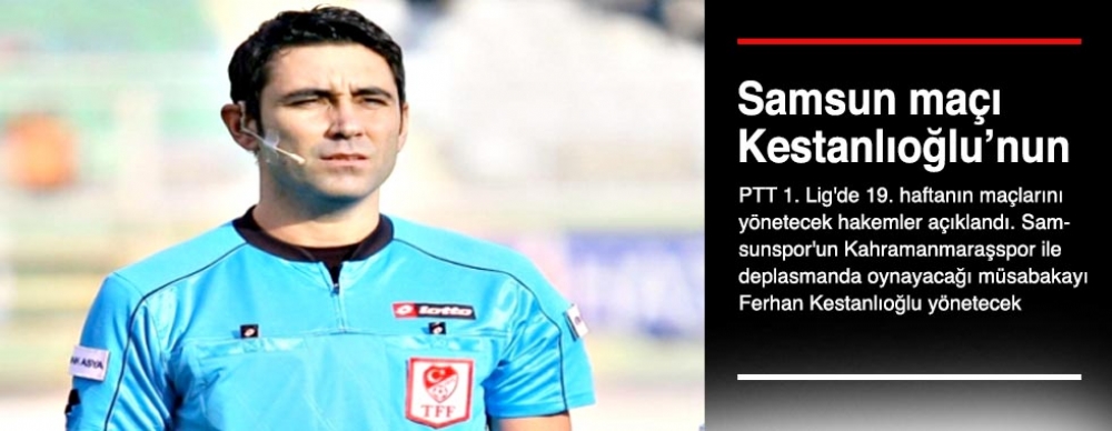 İşte ılk Yarının Son Maçlarının Hakemleri