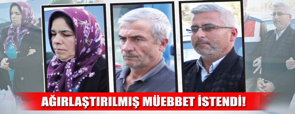 Ağırlaştırılmış Müebbet ıstendi!