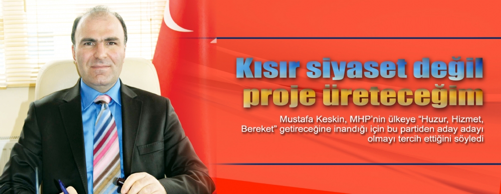 Kısır Siyaset Değil Proje Üreteceğim