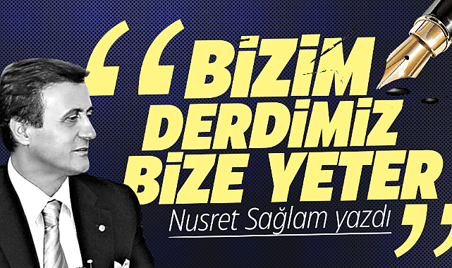 BİZİM DERDİMİZ BİZE YETER