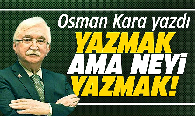 YAZMAK AMA NEYİ YAZMAK!