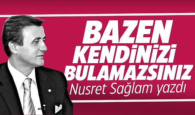 BAZEN KENDİNİZİ BULAMAZSINIZ