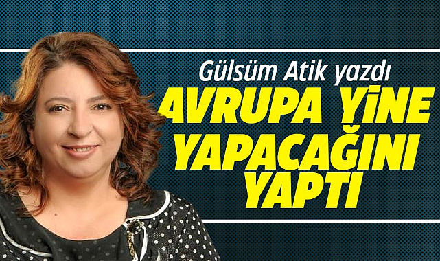 AVRUPA YİNE YAPACAĞINI YAPTI