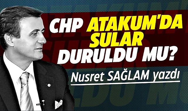 CHP ATAKUM'DA SULAR DURULDU MU?