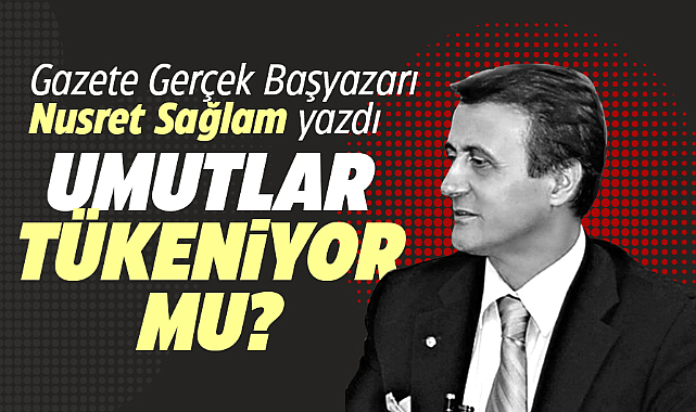 UMUTLAR TÜKENİYOR MU?