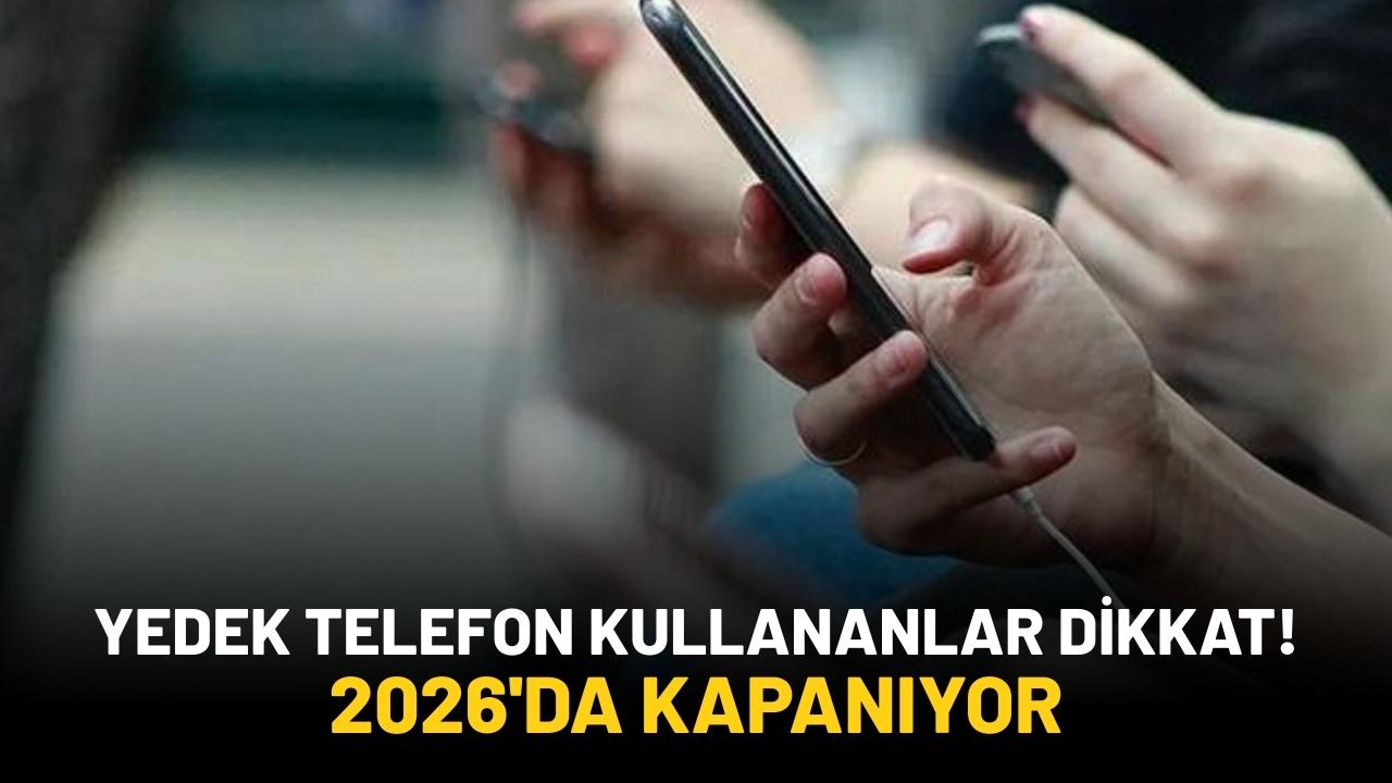 2026'da tamamen kapanıyor! Silinecek ve telefon sahipleri kullanamayacak