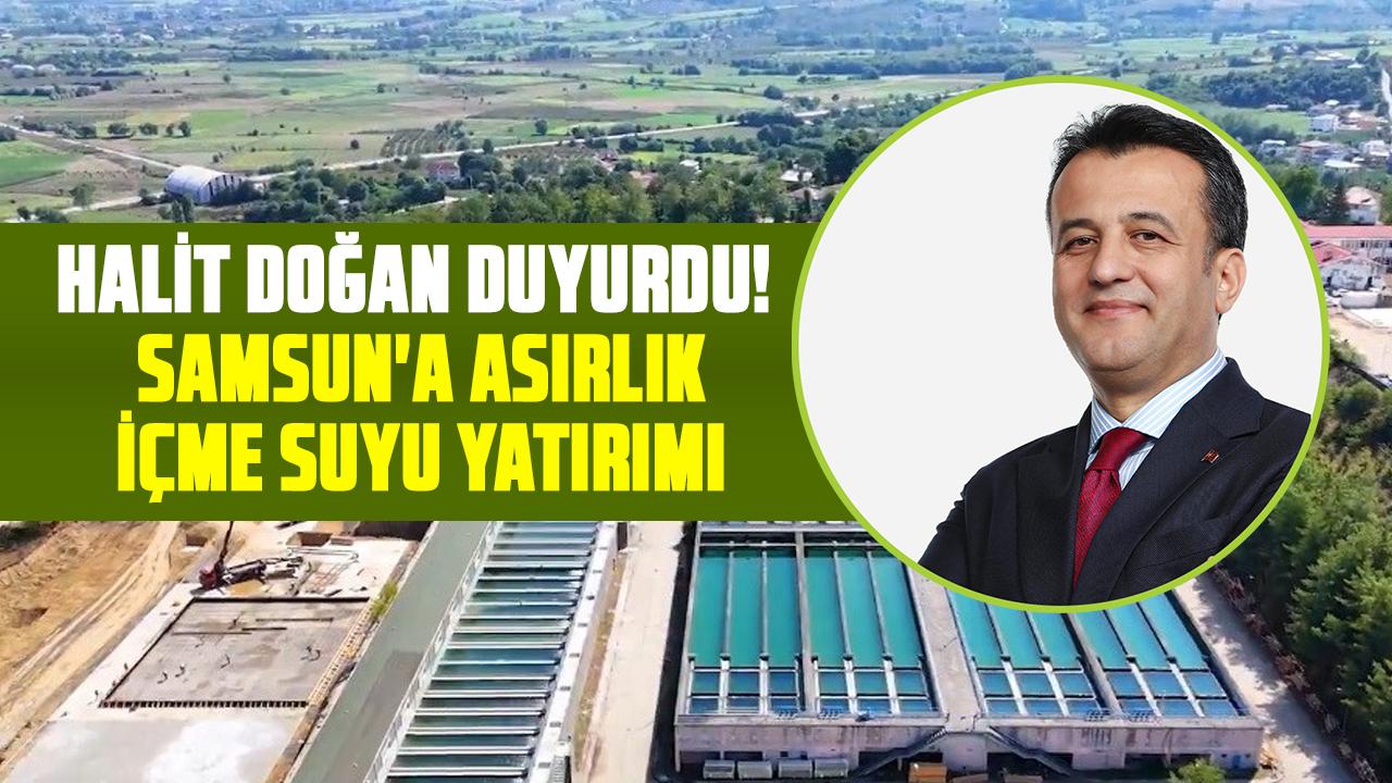 Samsun'a asırlık içme suyu yatırımı