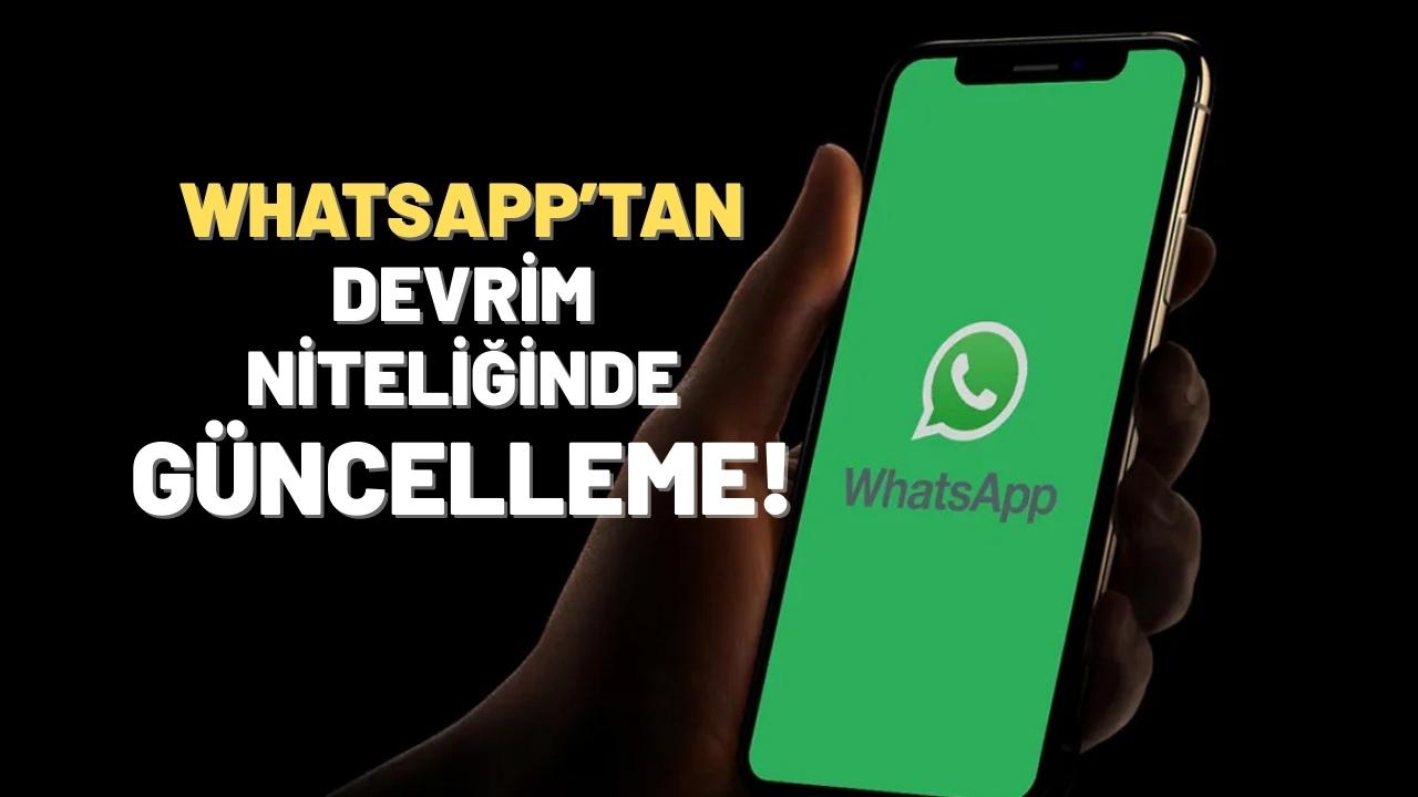 WhatsApp'ta devrim gibi yenilik! Kullanıcılar dört gözle bekliyordu!