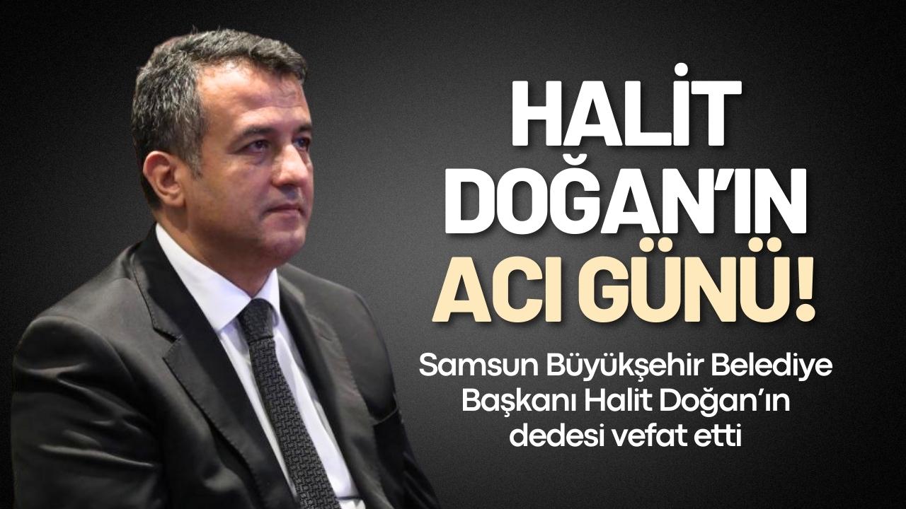 Samsun Büyükşehir Belediye Başkanı Halit Doğan’ın dedesi vefat etti