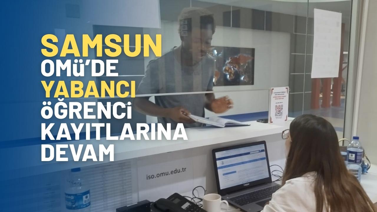 Samsun OMÜ’de uluslararası öğrenci kayıtları devam ediyor