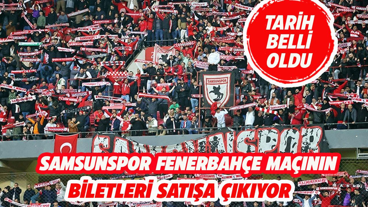 Samsunspor Fenerbahçe maçının biletleri satışa çıkıyor