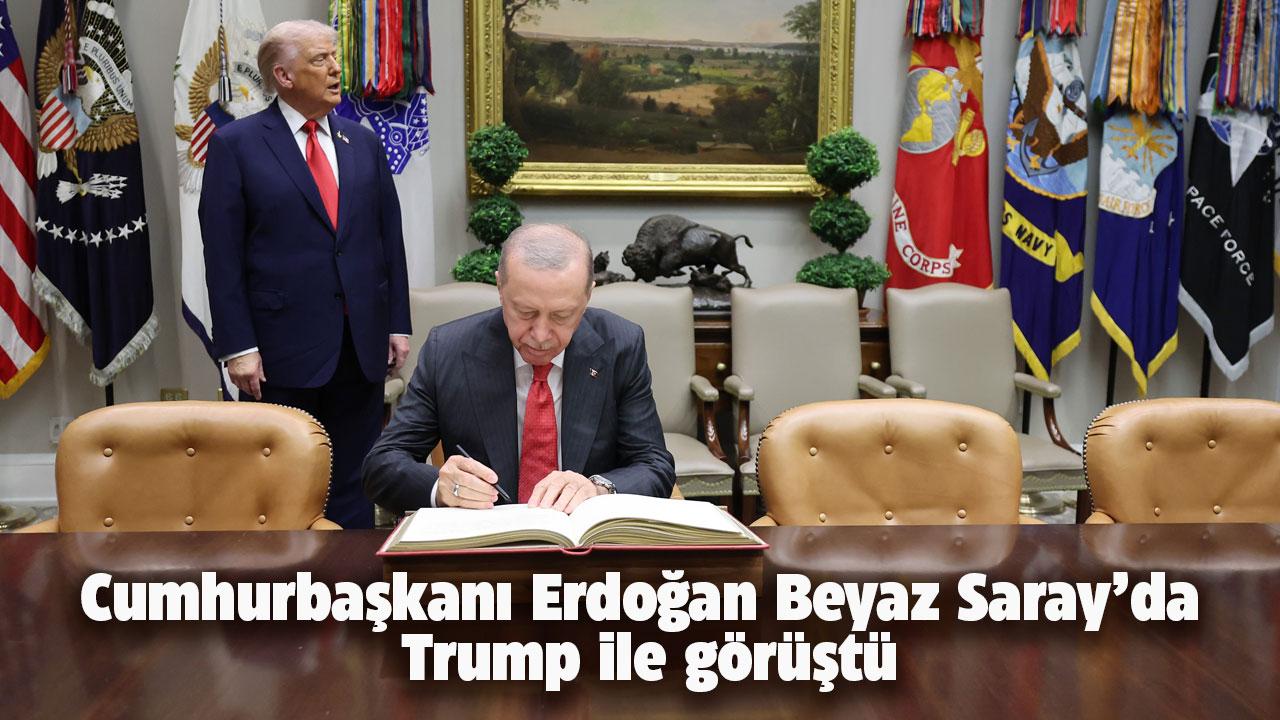 Cumhurbaşkanı Erdoğan Beyaz Saray’da Trump ile görüştü