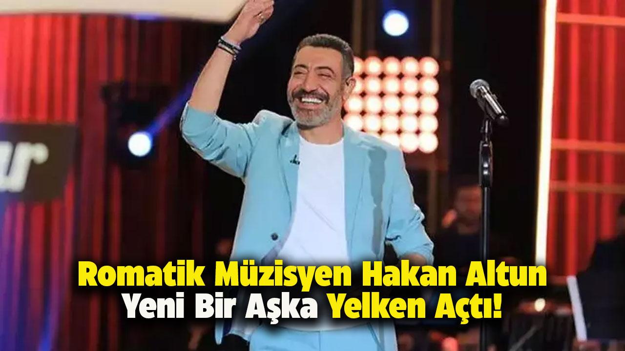 Romantik müzisyen Hakan Altun aşkı buldu