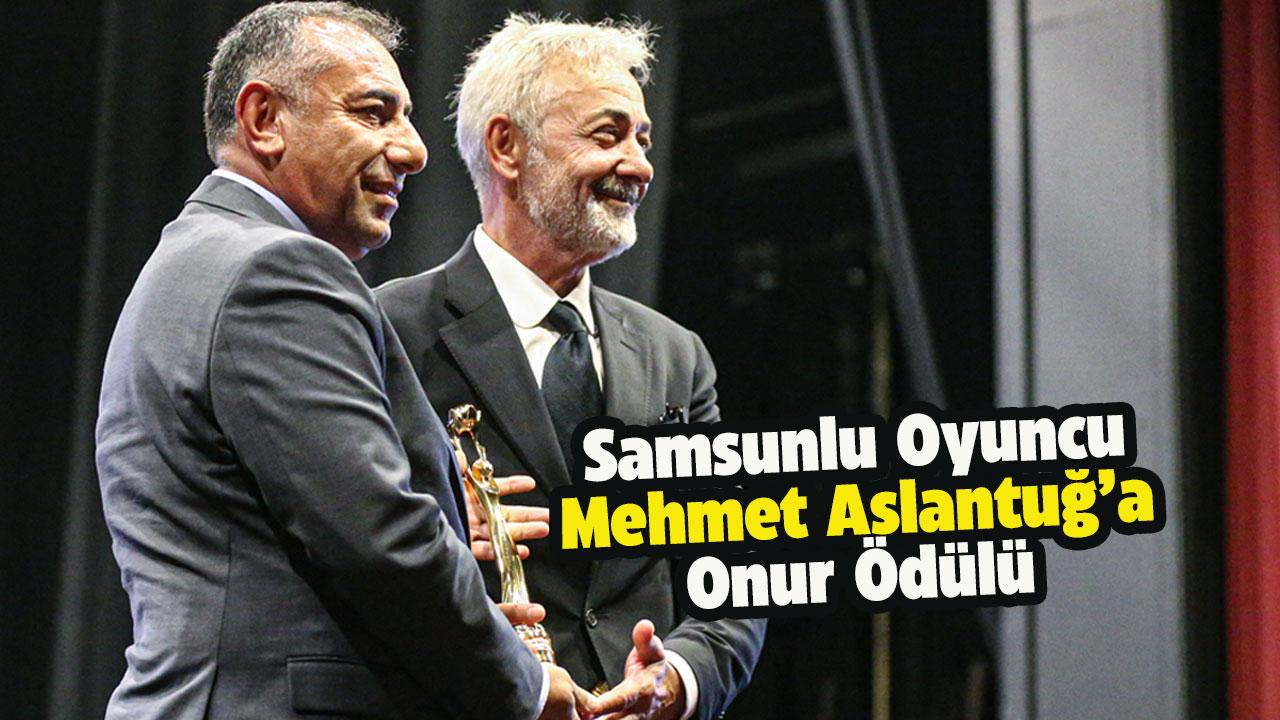 Samsunlu oyuncu Mehmet Aslantuğ'a Onur Ödülü