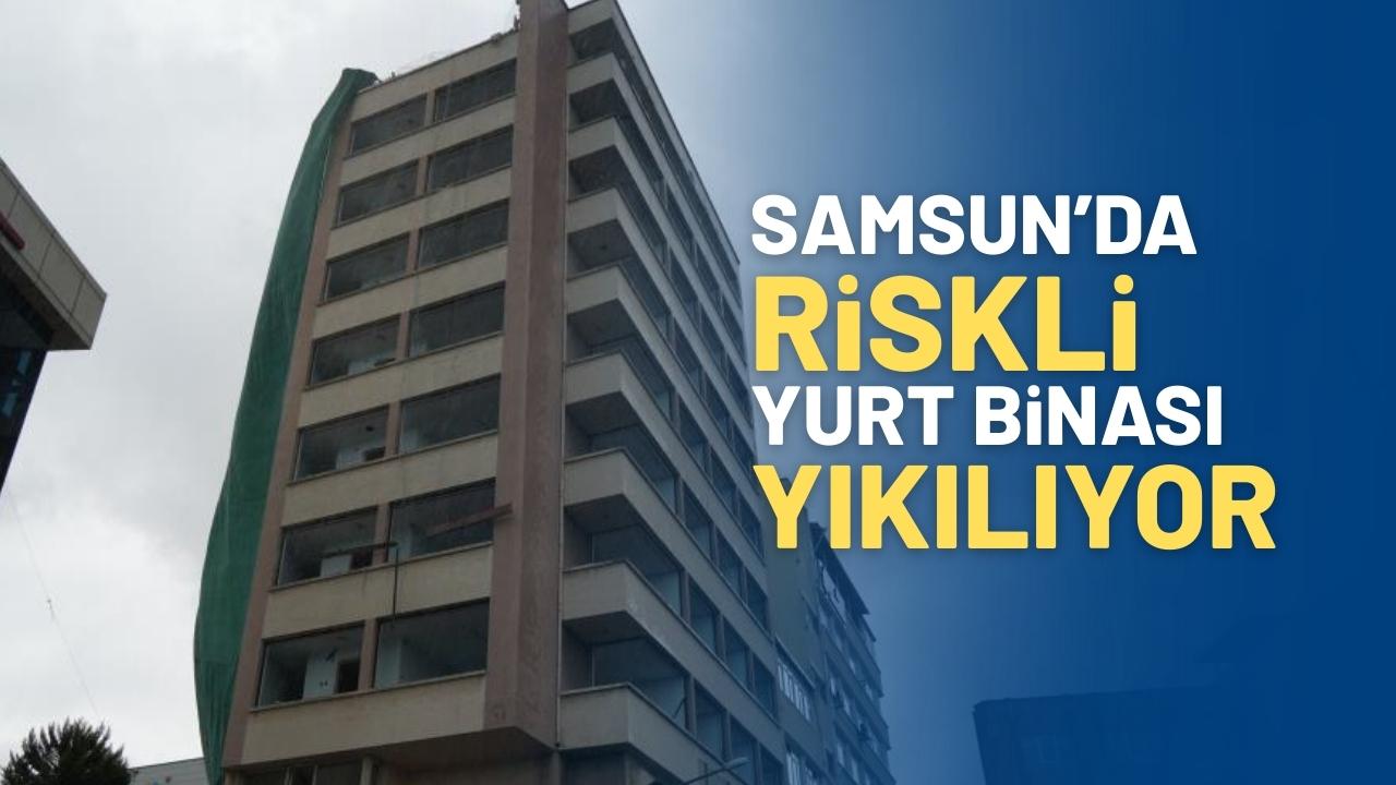 Samsun'da deprem riski taşıyan eski yurt binası yıkılıyor