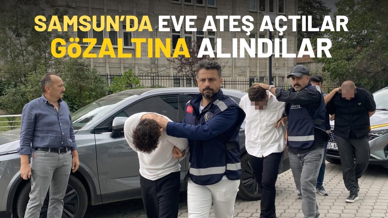 Samsun'da eve ateş açıp kaçan 5 şüpheliye gözaltı