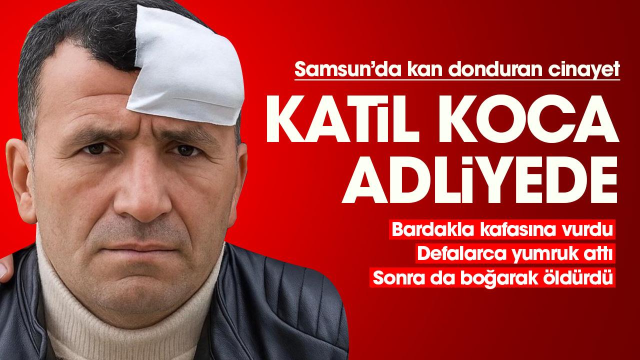 Samsun eşi Fatma Günegül'ü bardakla öldüren Yücel Günegül adliyede