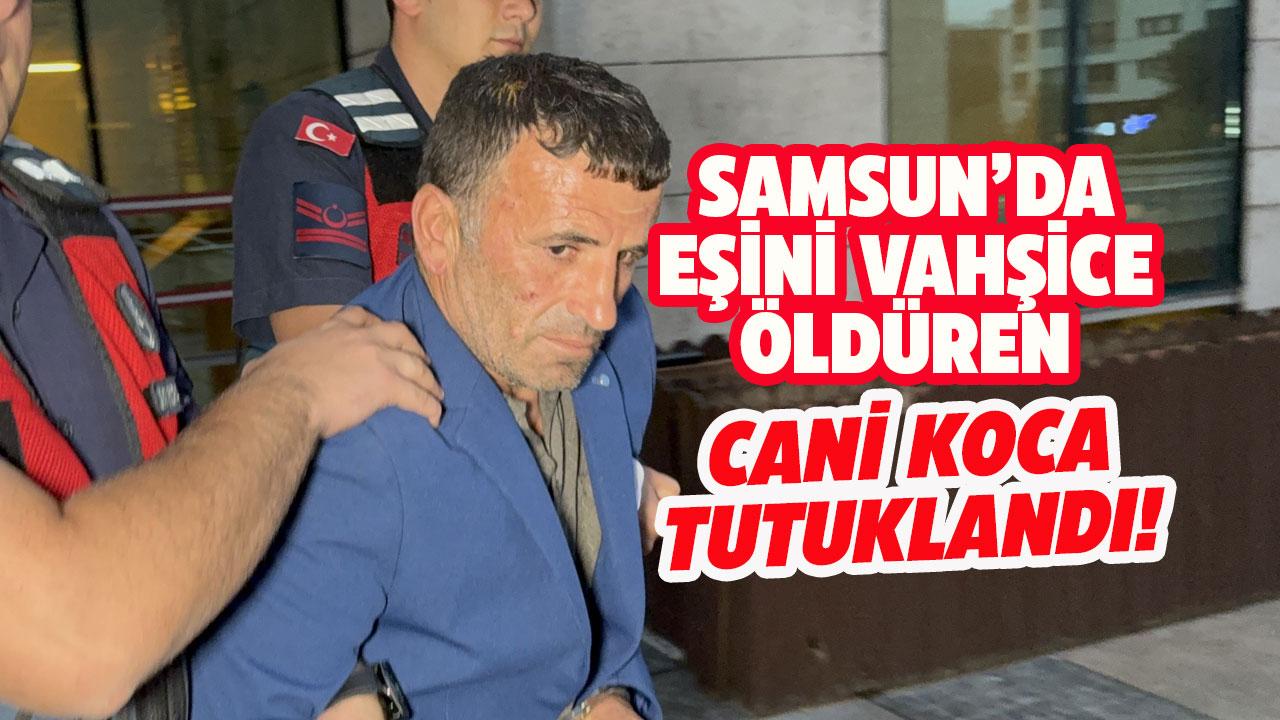 Samsun'da cani koca tutuklandı!