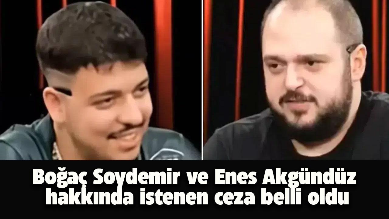 Boğaç Soydemir ve Enes Akgündüz hakkında istenen ceza belli oldu