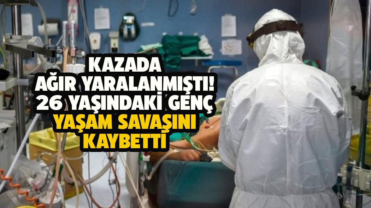 26 yaşındaki genç, 35 günlük yaşam savaşını kaybetti