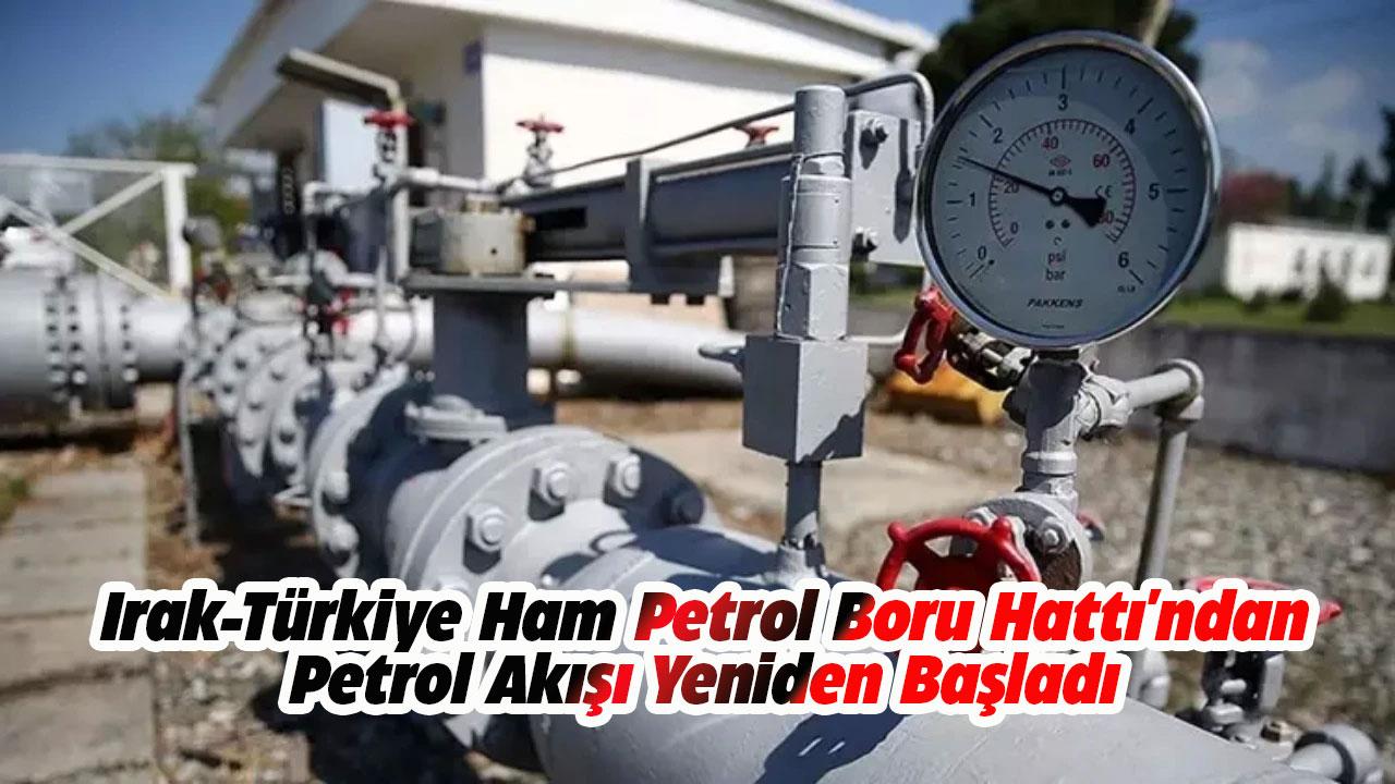 Irak-Türkiye Ham Petrol Boru Hattı'ndan petrol akışı başladı