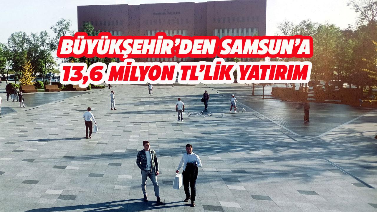 Büyükşehir'den Samsun'a 13,6 milyon TL'lik yatırım