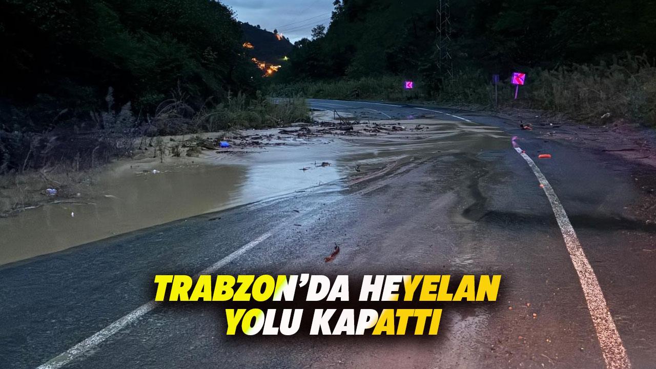 Trabzon’da heyelan yolu ulaşıma kapattı
