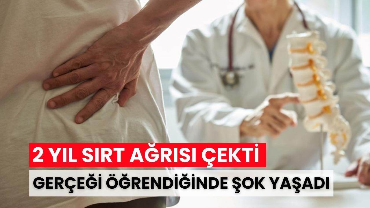2 yıl sırt ağrısı çekti, doktorlar eve göndermişti: Gerçek bambaşka çıktı