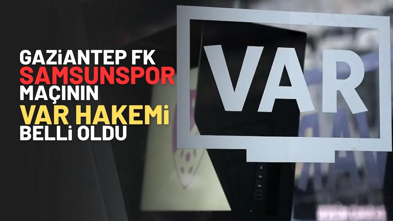 Samsunspor-Gaziantep FK karşılaşması VAR hakemi belli oldu