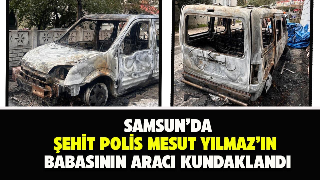 Samsun'da şehit polis Mesut Yılmaz'ın babasının aracı kundaklandı