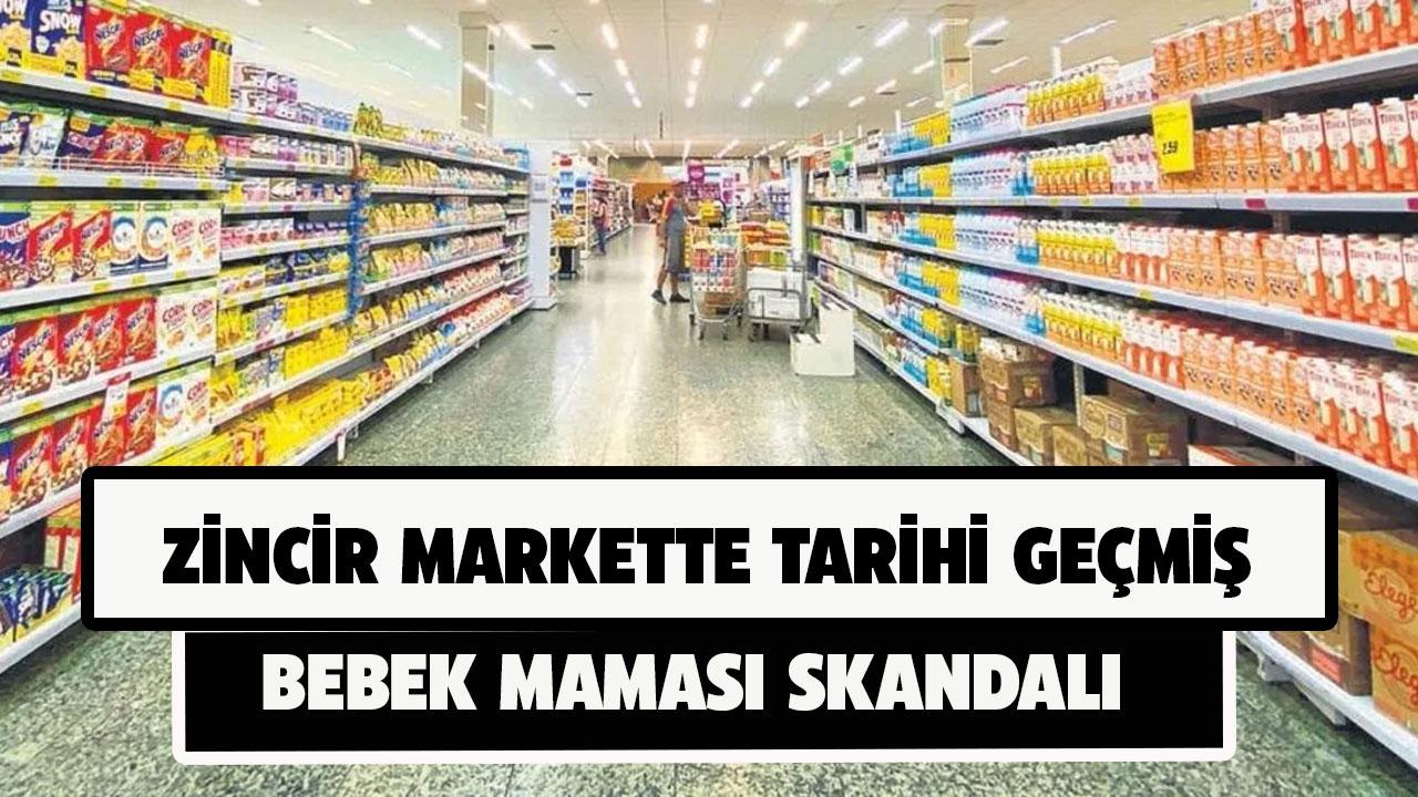Zincir markette tarihi geçmiş bebek maması skandalı