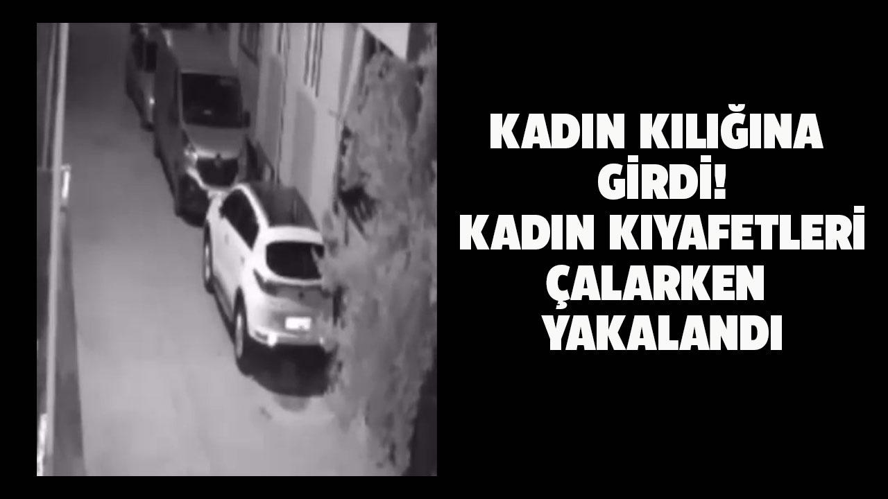Kadın kılığına giren hırsız kadın kıyafetleri çaldı