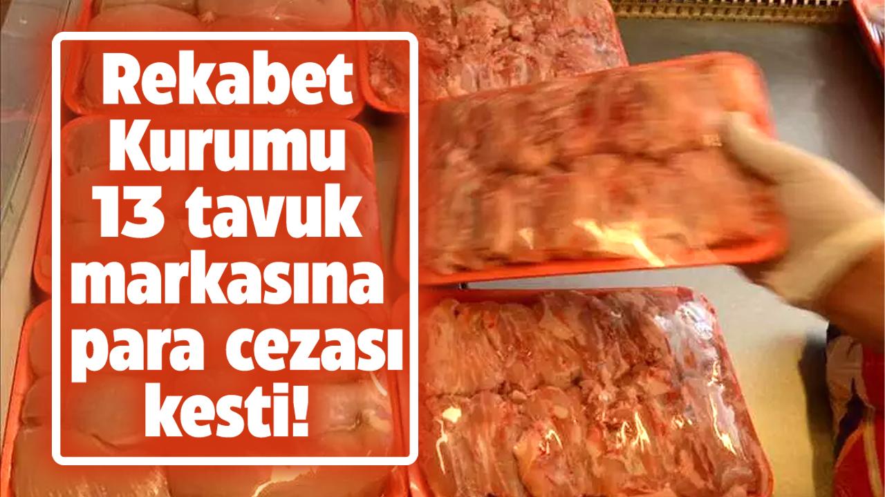 Rekabet Kurumu'ndan tavuk sektöründe 13 markaya para cezası