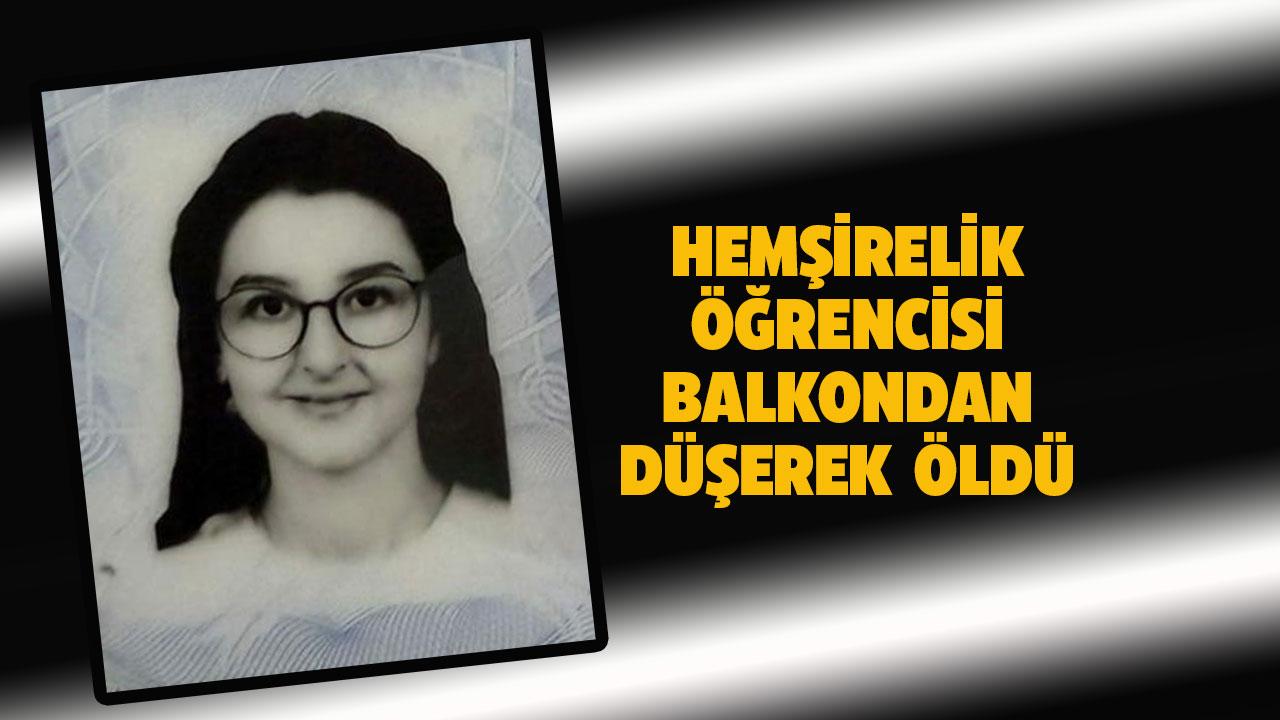 Hemşirelik öğrencisi balkondan düşerek öldü