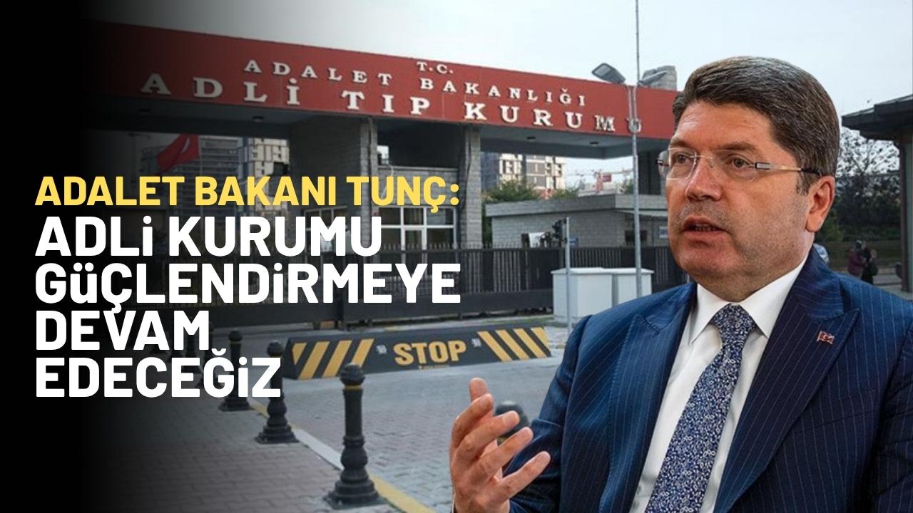 Adalet Bakanı Tunç: 'Adli Tıp Kurumu'nu güçlendirmeye devam edeceğiz'