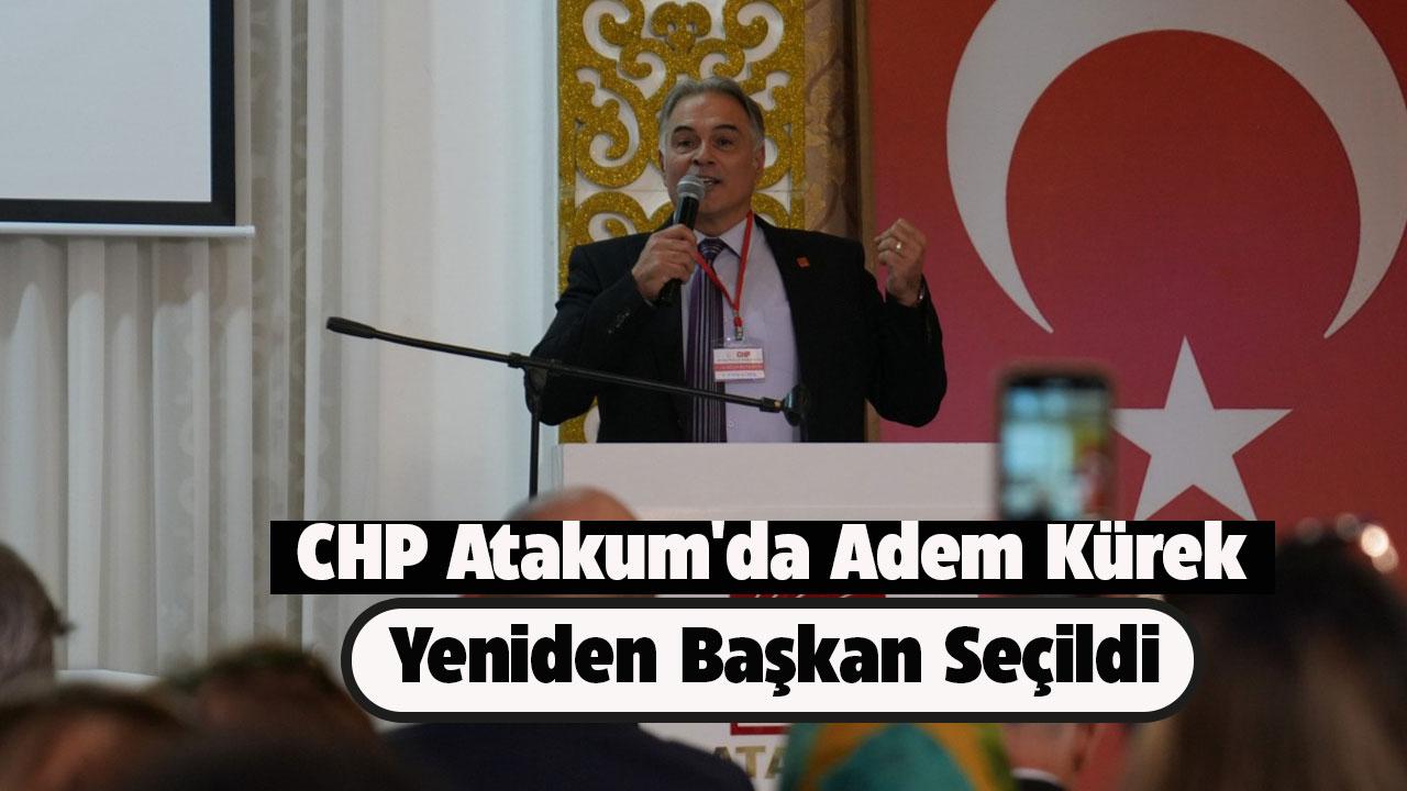 CHP Atakum'da Adem Kürek yeniden başkan seçildi