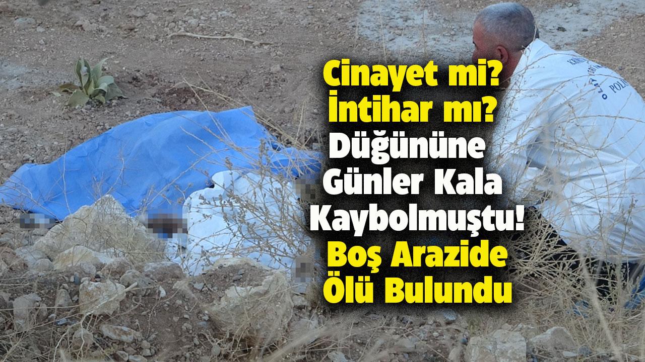 Düğününe günler kala kaybolmuştu! Ölü bulundu