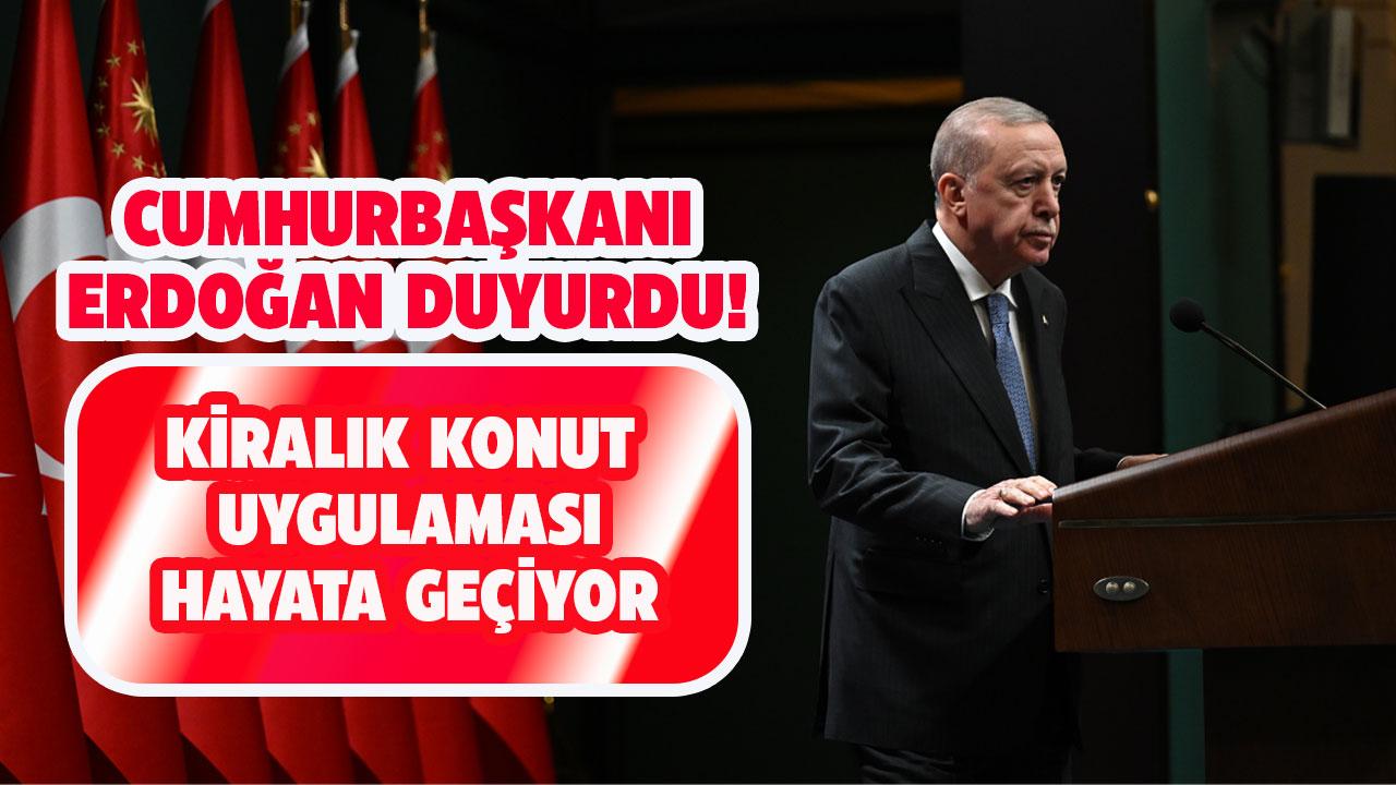 Erdoğan duyurdu! Kiralık konut uygulaması hayata geçiyor