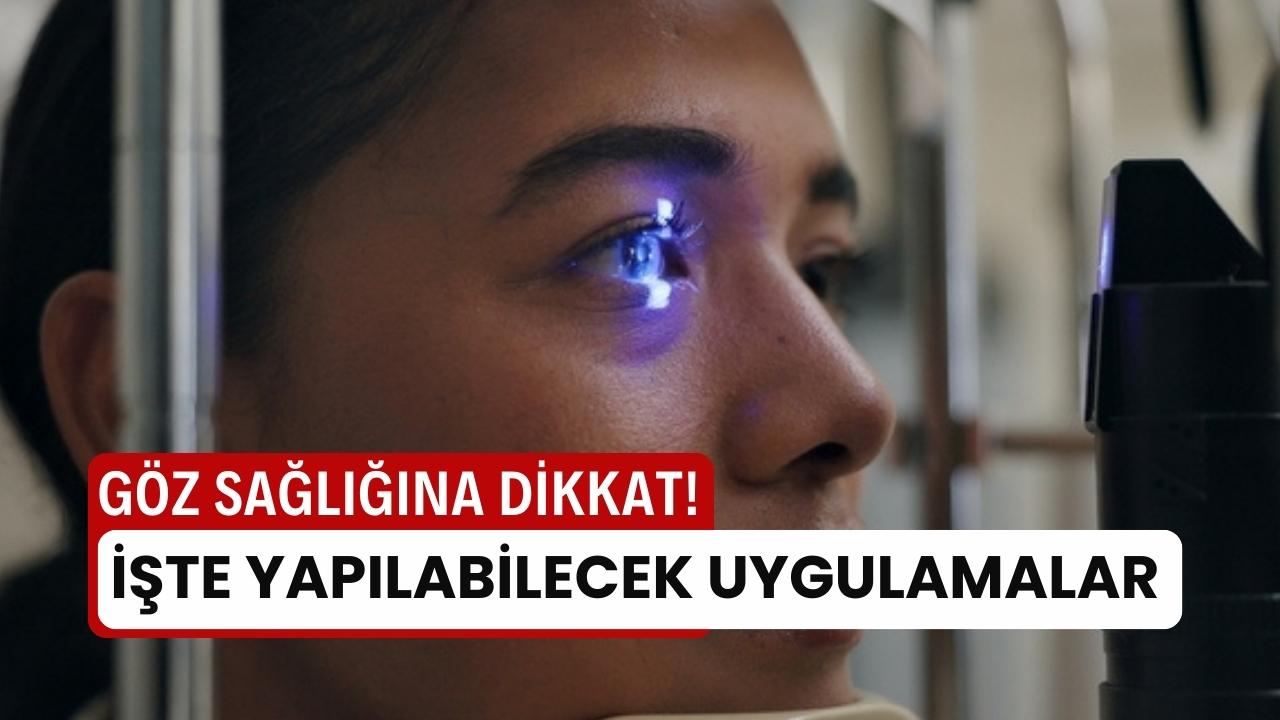 Gözlerinize iyi bakın! Gündelik hayatta yapabilecek 10 kritik dokunuş