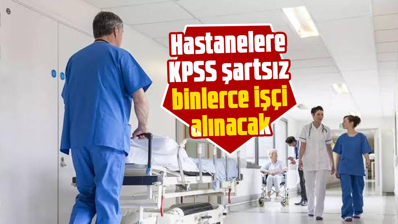 Hastanelere KPSS şartsız binlerce işçi alınacak