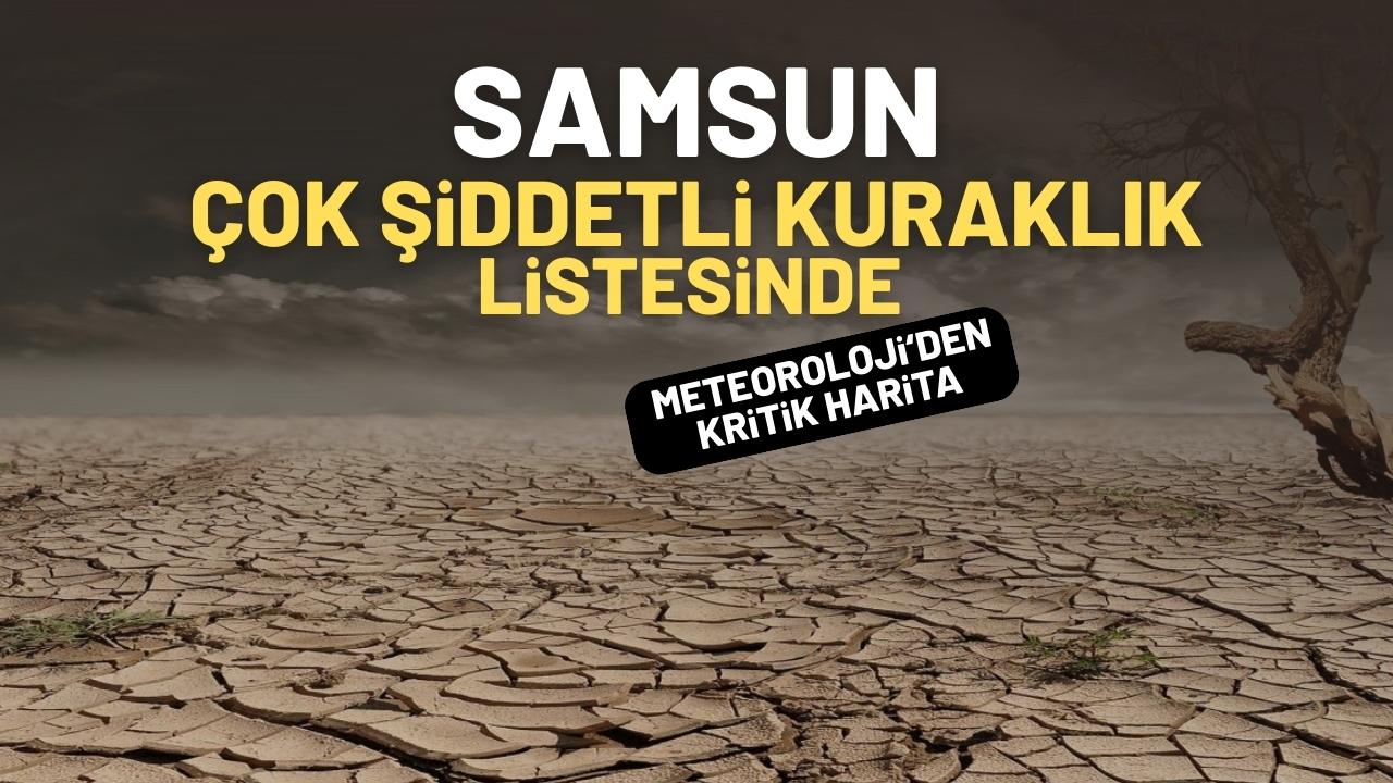 Meteoroloji listeyi yayınladı!Samsun çok şiddetli kuraklık listesinde