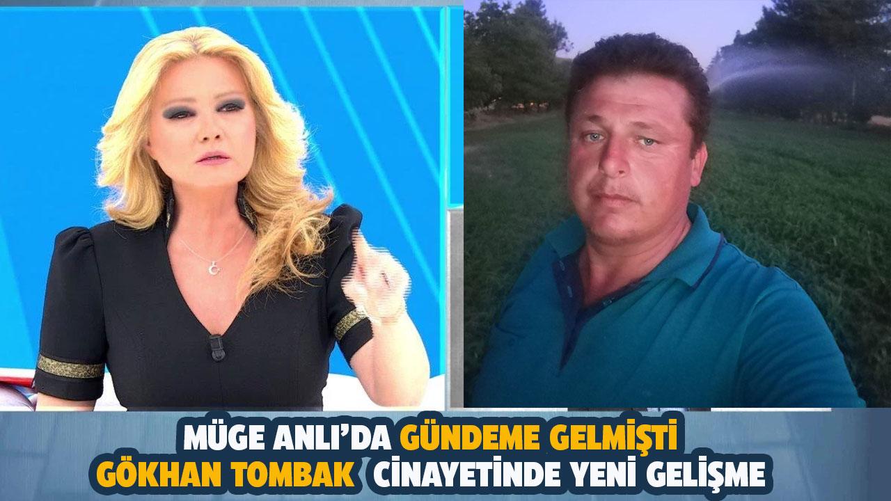 Müge Anlı katili aramıştı! Gökhan Tombak cinayetinde yeni gelişme