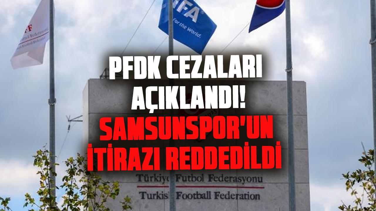 PFDK cezaları açıklandı! Samsunspor'un itirazı reddedildi